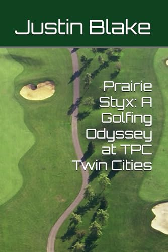 Prairie Styx: A Golfing Odyssey at TPC Twin Cities