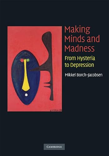 Making Minds and Madness From Hysteria to Depression Borch-Jacobsen Hardback