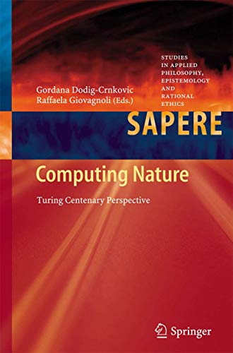 Computing Nature: Turing Centenary Perspective: 7 (Studies in Applied Philosophy, Epistemology and Rational Ethics) view 2
