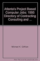 Atlanta's Project Based Computer Jobs: 1995 Directory of Contracting, Consulting and ... 0964288605 Book Cover