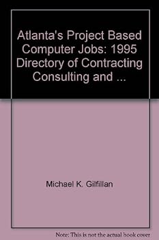 Paperback Atlanta's Project Based Computer Jobs: 1995 Directory of Contracting, Consulting and ... Book