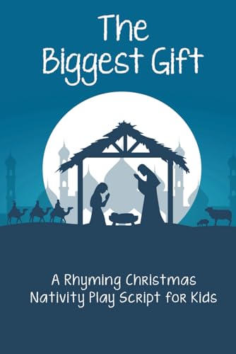 The Biggest Gift: A Rhyming Christmas Nativity Play Script for Kids