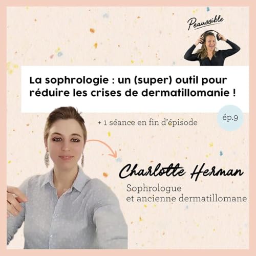 9. La sophrologie : un (super) outil pour r&eacute;duire les crises de dermatillomanie ! | avec Charlotte, sophrologue et ex-dermatillomane