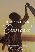 If Michal Had Danced: A Book About Marriage B0CWRVC6SQ Book Cover