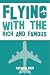 Flying with the Rich and Famous: True Stories from the Flight Attendant who flew with them
