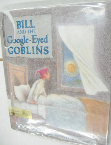 Bill and the Google-Eyed Goblins 0688067026 Book Cover