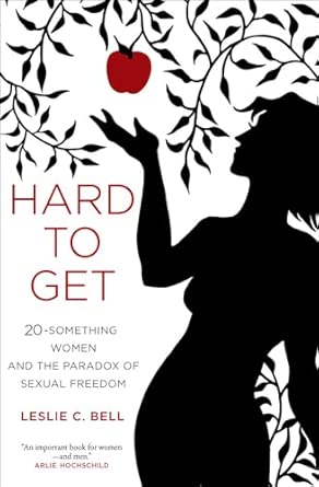 Hard to Get: Twenty-Something Women and the Paradox of Sexual Freedom book cover