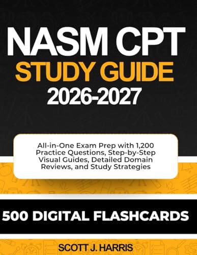 NASM CPT Study Guide 2026-2027: All-in-One Exam Prep with 1,200 Practice Questions, Step-by-Step Visual Guides, Detailed Domain Reviews, and Study Strategies