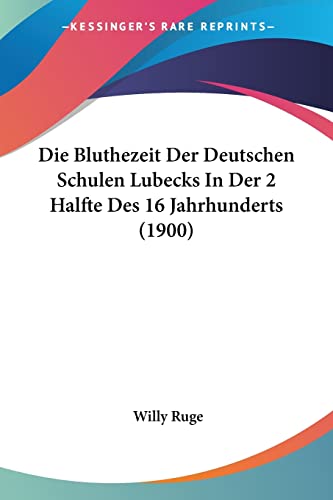 Die Bluthezeit Der Deutschen Schulen Lubecks In Der 2 Halfte Des 16 Jahrhunderts (1900) (German Edition)