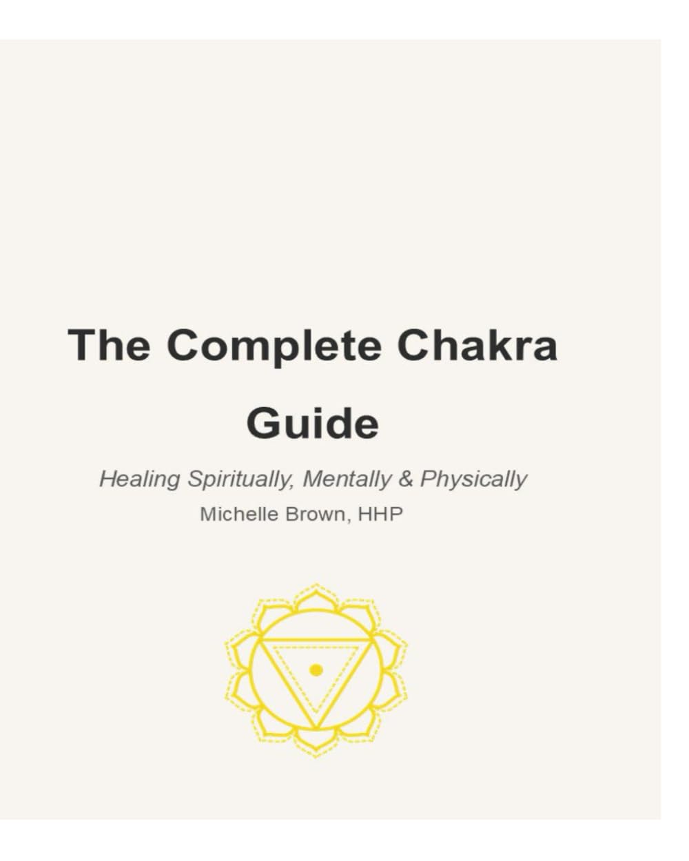 The Complete Chakra Guide: Healing Spiritually, Mentally & Physically (The Trauma-Informed Body Healing Series)