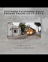 Southern California Local Freight Trains 2015/2016: A Railroad Enthusiast's Field Guide to Haulers, Road Switchers, Switchers and Industrials 1511781556 Book Cover
