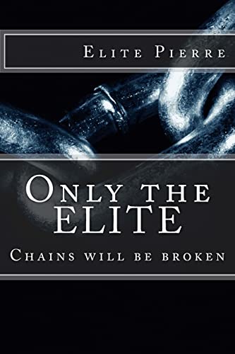 Only The ELITE: Chains will be Broken (The Life of Elite Pierre)