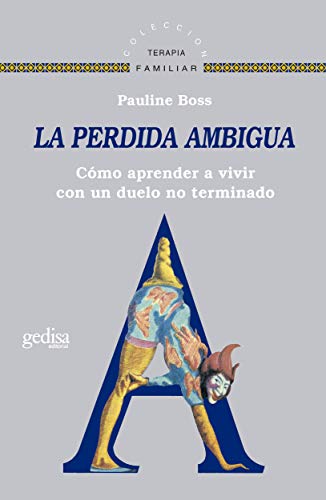 La pérdida ambigua: Cómo aprender a vivir con un duelo no determinado (Terapia Familiar) (Spanish