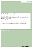 Soziale Bildungsungleichheit im deutschen Bildungssystem: In wie weit werden Merkmale sozialer Herkunft bei der Vergabe von Übergangsempfehlungen berücksichtigt? 3656877858 Book Cover