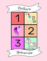 Unicornio : Libro de Colorear Biling?e, N?meros 1-10, Espa?ol Alem?n, Colorear y Contar, Aprender Idioma, Actividad Educativa Divertida para ni?os, Preescolar, Escuela, ni?os Multiling?es Beb?, Colore 1676825010 Book Cover