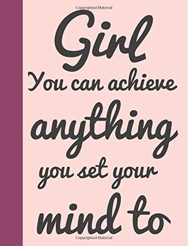 You Can Do Anything You Set Your Mind To Quote Girl You Can Achieve Anything You Set Your Mind To: Quote Journal  Composition Book, Inspirational Notebook For Girls Teens Tweens Kids School  - Journal Diary For Writing Notes (Inspiring Girls) : Scholars,