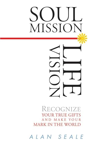 Soul Mission, Life Vision: Recognize Your True Gifts And Make Your Mark In This World