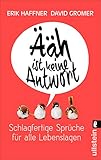 aahlen  Ääh ist keine Antwort: Schlagfertige Sprüche für alle Lebenslagen
