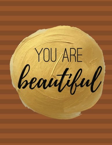 You Are Beautiful: 100 Pages Ruled - Notebook, Journal, Diary, Burnt Sienna (Large, 8.5 x 11) (Inspiring Notebooks)