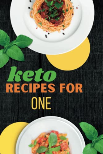 Keto Recipes For One: Delicious , One-Pot And Instant Pot Meals For Your Solo Kitchen