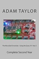 The MicroZed Chronicles - Using the Zynq 101:: Complete Second Year 1517210186 Book Cover