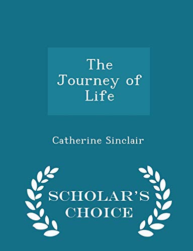 The Journey of Life - Scholar's Choice Edition 129837779X Book Cover