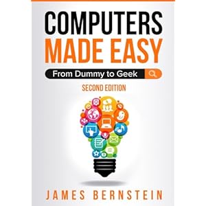 Computers Made Easy: From Dummy To Geek