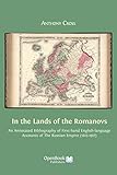  In the Lands of the Romanovs: An Annotated Bibliography of First-Hand English-Language Accounts of the Russian Empire (1613-1917)