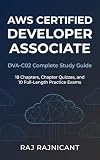 AWS Certified Developer Associate Study Guide: DVA-C02 Complete Exam Prep with 18 Chapters, Chapter Quizzes, and 10 Full Length Practice Exams