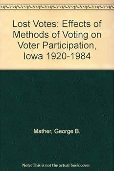 Paperback Lost Votes : Effects of Methods of Voting on Voter Participation, Iowa 1920-1984 Book