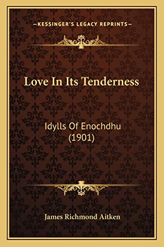 Love In Its Tenderness: Idylls Of Enochdhu (1901)