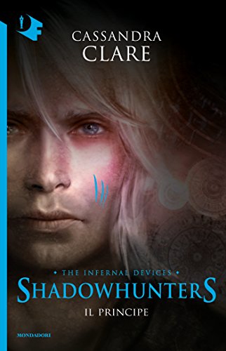 Shadowhunters. Le origini - 2. Il principe (Shadowhunters. The Infernal Devices (versione italiana)) Shadowhunters. Le origini - 2. Il principe (Shadowhunters. The Infernal Devices (versione italiana))