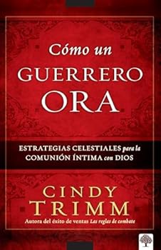 The Prayer Warrior's Way: Strategies from Heaven for Intimate Communication with God