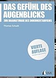 Das Gefühl des Augenblicks: Zur Dramaturgie des Dokumentarfilms (Praxis Film)