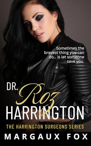 Dr. Roz Harrington: A passionate firefighter–surgeon enemies-to-lovers romance (The Harrington Surgeons Series)