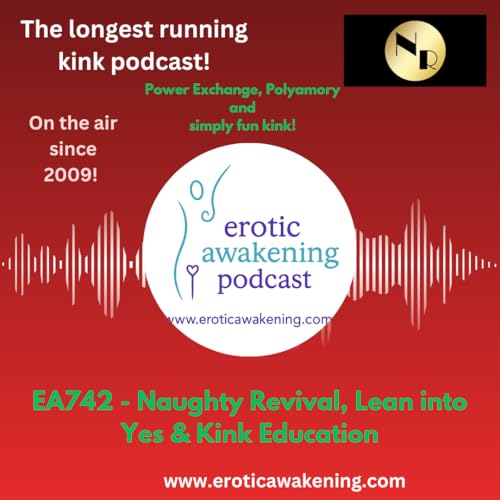 EA742 - Naughty Revival, Lean into Yes & Kink Education