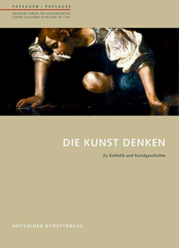 Die Kunst denken: Zu Ästhetik und Kunstgeschichte