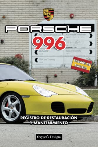 PORSCHE 996: REGISTRO DE RESTAURACIÓN Y MANTENIMIENTO (Ediciones en español) (Spanish Edition) PORSCHE 996: REGISTRO DE RESTAURACIÓN Y MANTENIMIENTO (Ediciones en español) (Spanish Edition)