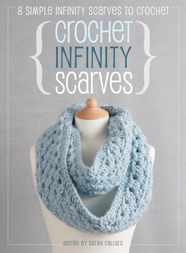 Crochet Infinity Scarves: 8 simple infinity scarves to crochet