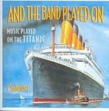 Catalog#: 458 382-2 And The Band Played On (Music Played On The Titanic)