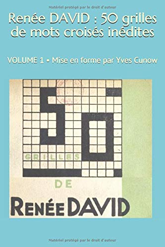 Télécharger Renée DAVID : 50 grilles de mots croisés inédites: Mise en forme et annotations par Yves Cunow livre En ligne