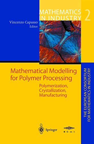 Mathematical Modelling for Polymer Processing: Polymerization, Crystallization, Manufacturing: 2 (Mathematics in Industry) view 2