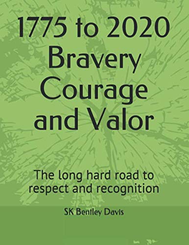 1775 to 2020 Bravery Courage and Valor: The long hard road to respect and recognition (Medal of Honor)