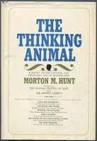 The thinking animal;: A report on the rational and emotional life of modern man B0007DQM02 Book Cover