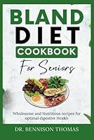 Bland diet Cookbook for Seniors: Wholesome and Nutritious Recipes for Optimal Digestive Health B0DFHFH63R Book Cover