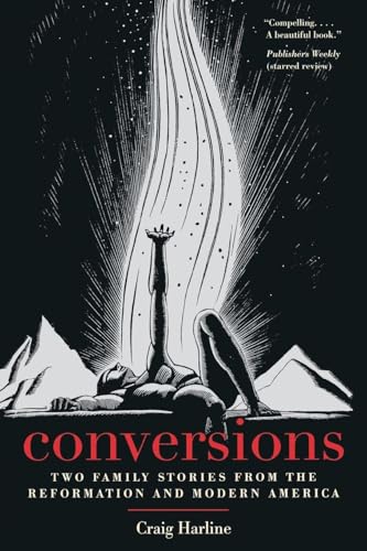 Conversions: Two Family Stories from the Reformation and Modern America (New Directions in Narrative History)