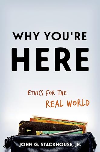 Why You'Re Here: Ethics For The Real World