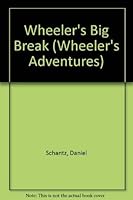 Wheeler's Big Break (Schantz, Daniel. Wheeler's Adventures, 5.) 0874034515 Book Cover