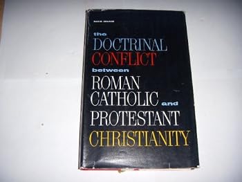 Hardcover The doctrinal conflict between Roman Catholic and Protestant Christianity Book