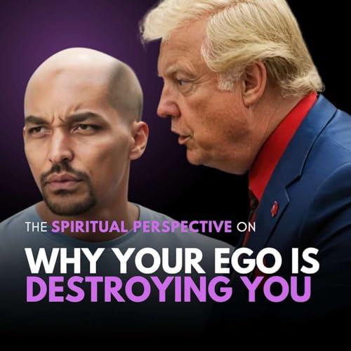 Why Your Ego Is Destroying You: Get The Spiritual Perspective